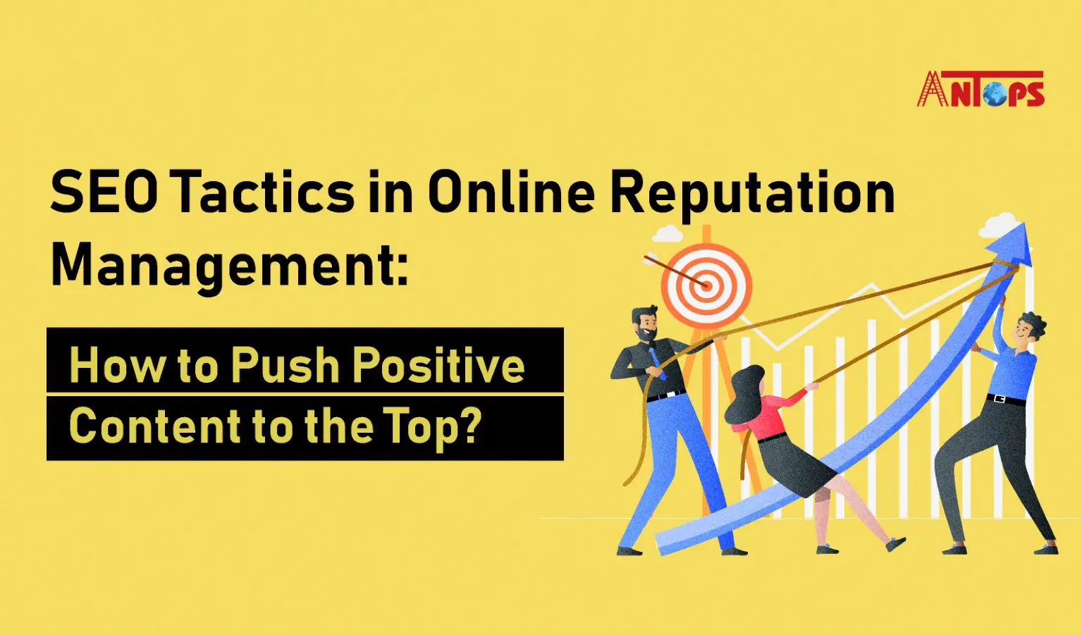 SEO Tactics in Online Reputation Management: How to Push Positive Content to the Top
